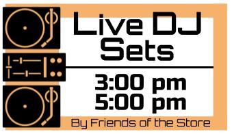 Live DJ sets 3:00 PM 5:00 PM by friends of the store